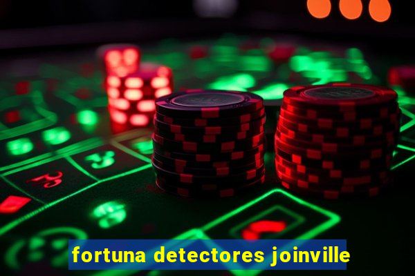 fortuna detectores joinville